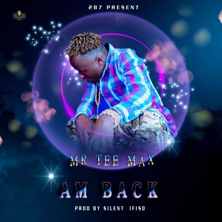 Mr Tee Max – Am Back Again (Prodz by Silent)