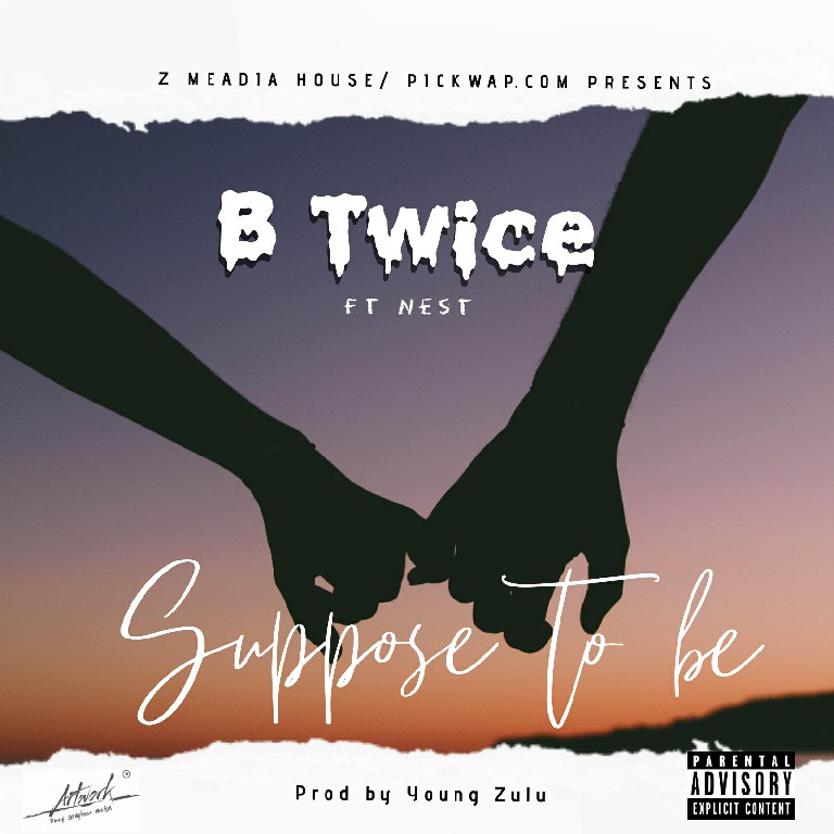 B Twice ft Nest – Suppose to Be