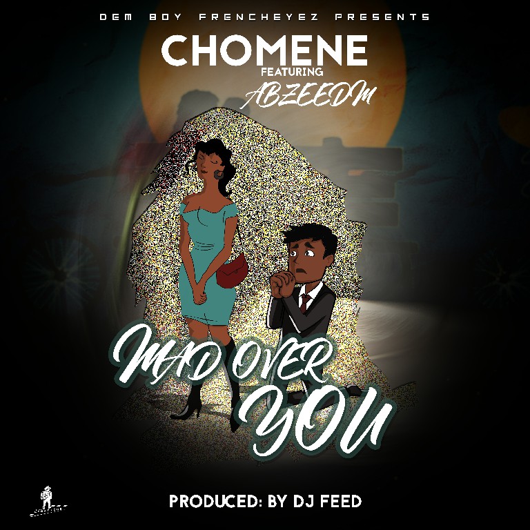 Chomene ft AbzeeDm – Mad Over You