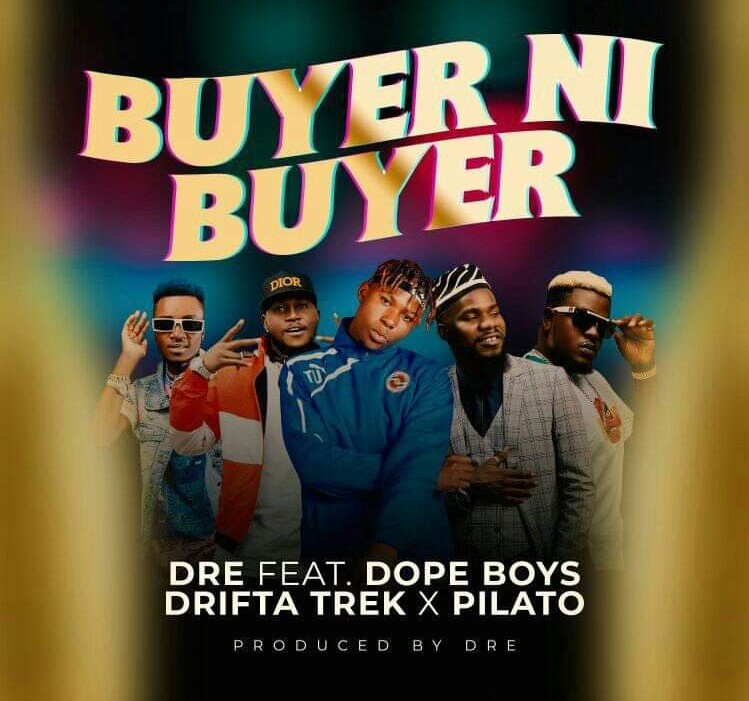 Dre ft Dope Boys X Drifta Trek X Pilato – Buyer Ni Buyer (Prod Dre)