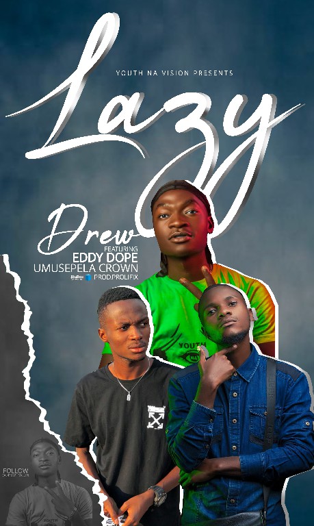 Drew Ft Umusepela Crown & Eddie Dope – Lazy