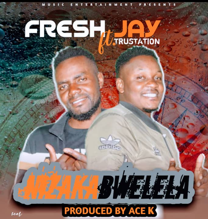 Fresh Jay ft Trustation – Nizaka Bwelela
