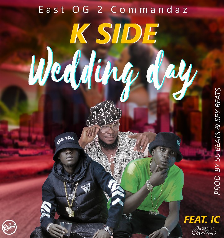 K Side East OG 2 Commanderz ft IC – Wedding Day (Prod by 50 Beats & Spy Beatz)