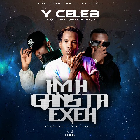 Y Celeb ft Chef 187 x Kunkeyani Tha Jedi – Am A Gangster Exeh