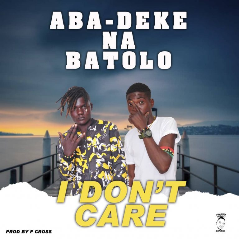 Aba – Deke Na Batolo – I Don’t Care