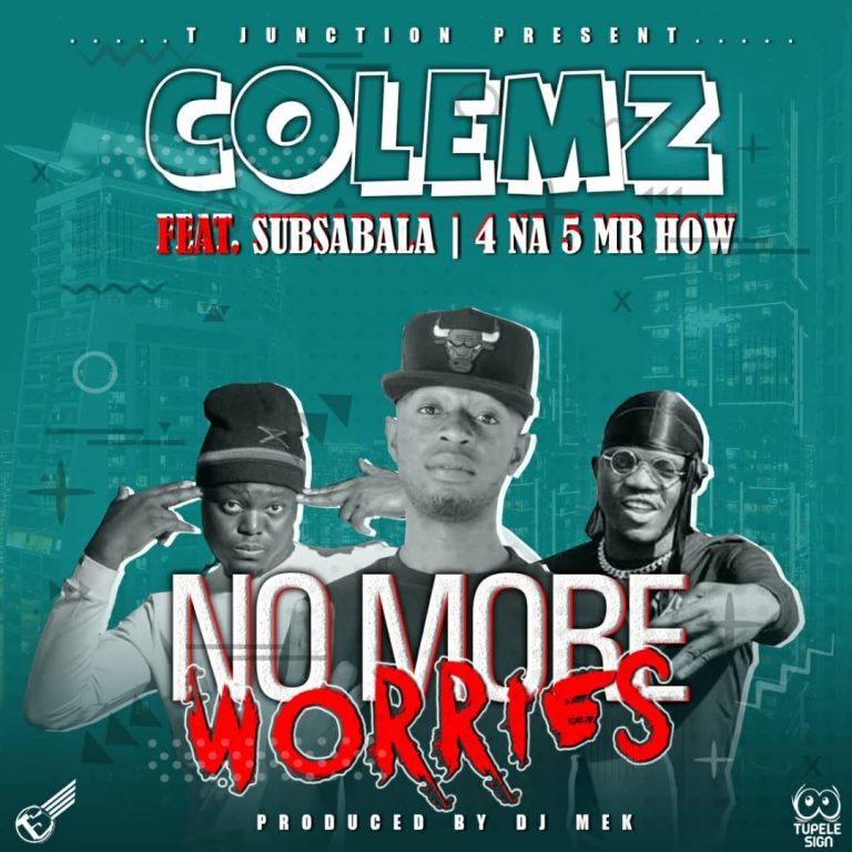 Colemz ft Subsabala & 4 na 5 Mr How – No More Worries