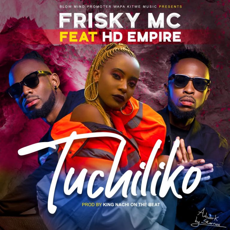 Frisky MC ft HD Empire – Tuciliko (Prod King Nachi Beats)