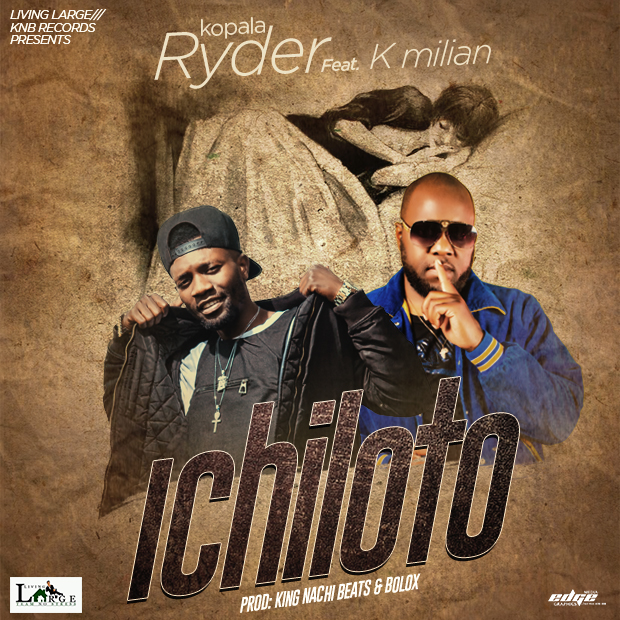 Kopala Ryder ft K’Millian – Ichiloto (Prod King Nachi Beat)
