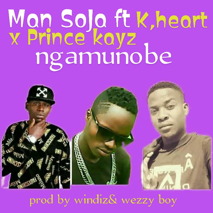 Man SoJa ft K,Heart & Prince Kayz – Ngamunobe (prod by Windiz & Wezzy Boy)
