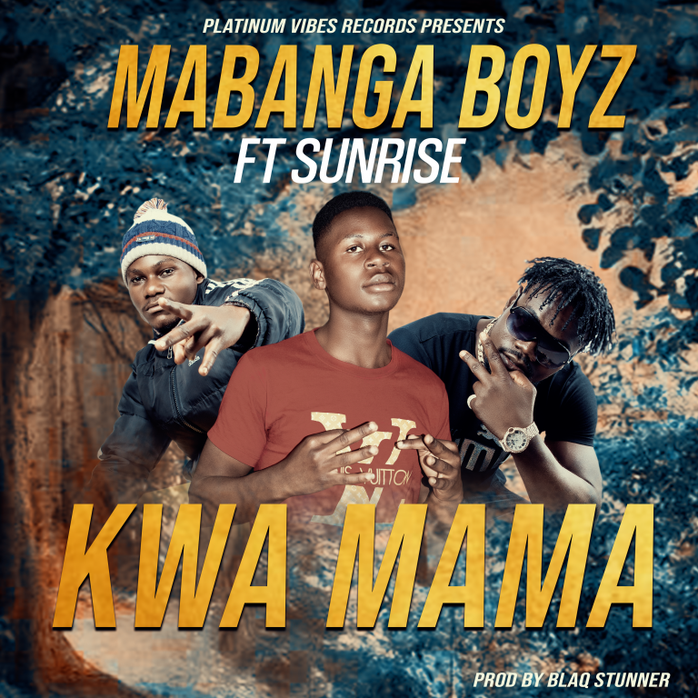 SunRise ft Mabanga – Kwa Mama (prod by Blaq Stunner)
