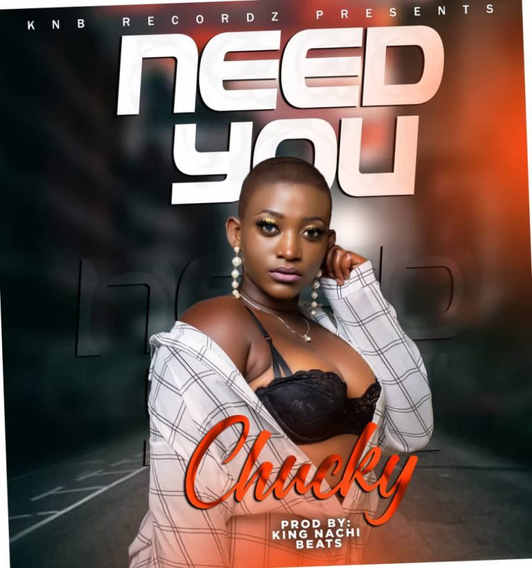 Chucky – Need You (Prod King Nachi Beats)