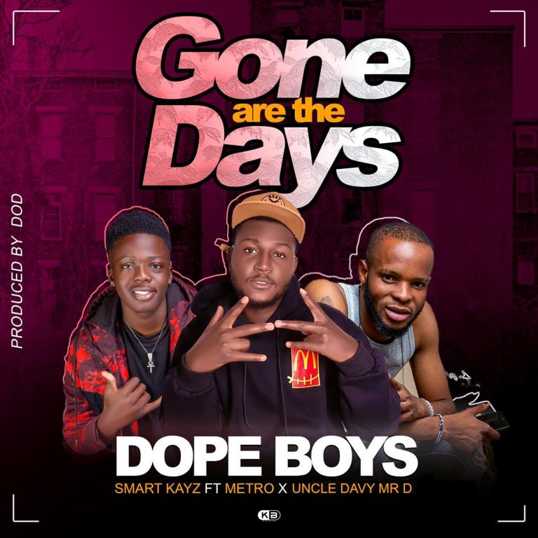 Dope Boys Smart Kayz Ft Metro & Uncle Davy Mr D – Gone Are The Days