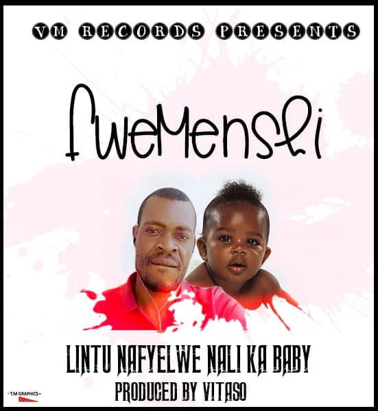 Fwemenshi – Lintu Nafyelwe Nali Ka Baby