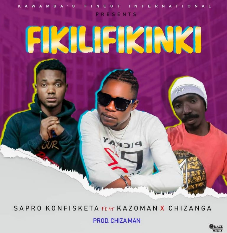 Sapro Konfisketa Ft Kazoman x Chizanga – Fikilifikink