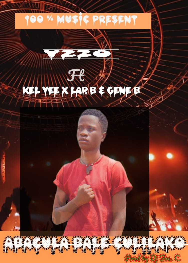 Y2ZO ft Kel Vee x Lap B & Gene B – Abacula Bale Culilako (prod by Joe C)