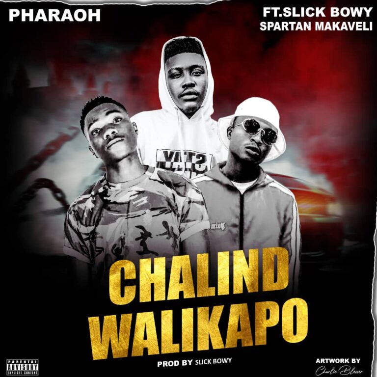 Pharaoh ft Slick Bowy x Spartan Markaveli – Chalindwalikapo