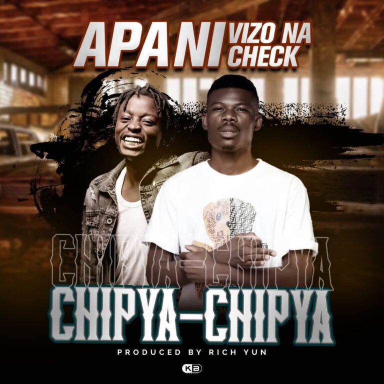 Apa Ni Vizo Na Check – Chipya Chipya (prod rich yun)
