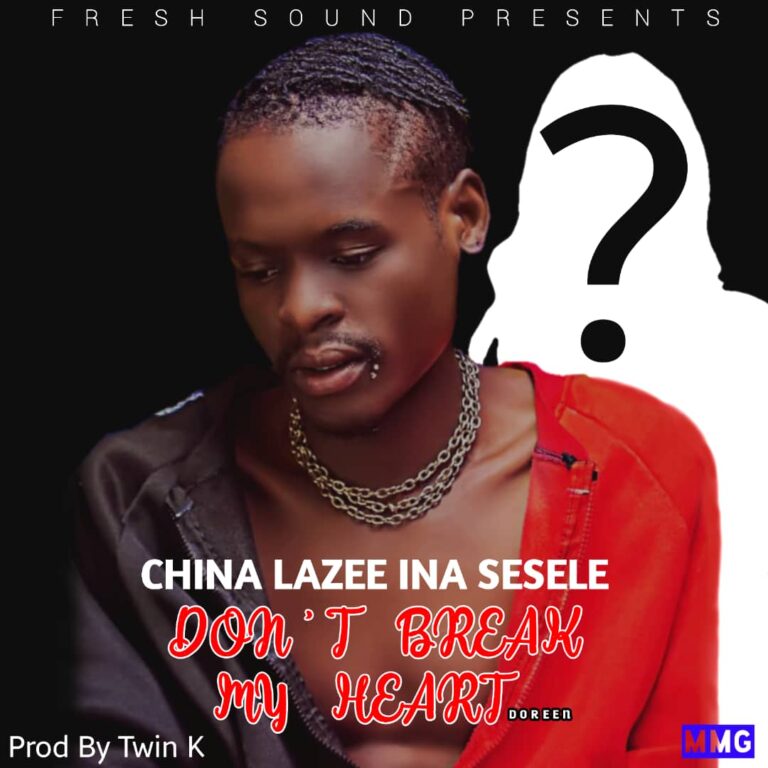 China Lazee Ina Sesele – Dont Break My Heart (Prod by Twin K)