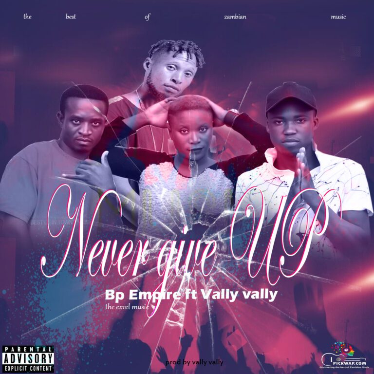 Bp Empire the excel ft Vally -Never give UP mp3