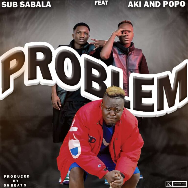 Sub Sabala & Aki na Popo – Problem (Prod by Exclusive 5ifty)