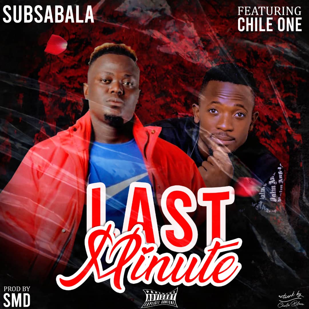 Sub Sabala ft Chile One Mr Zambia – Mu Last Minute