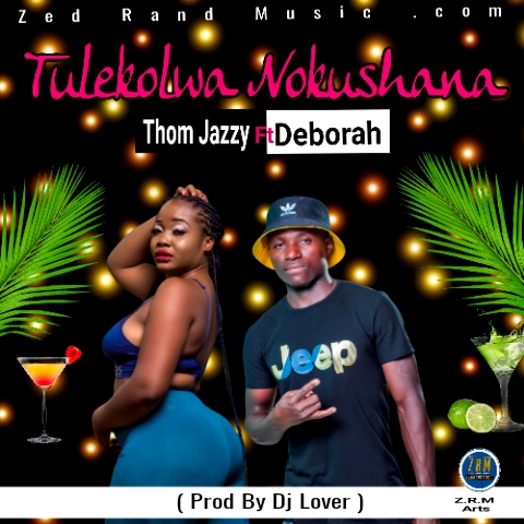 Thom Jazzy Ft Deborah – Tulekolwa Nokushana