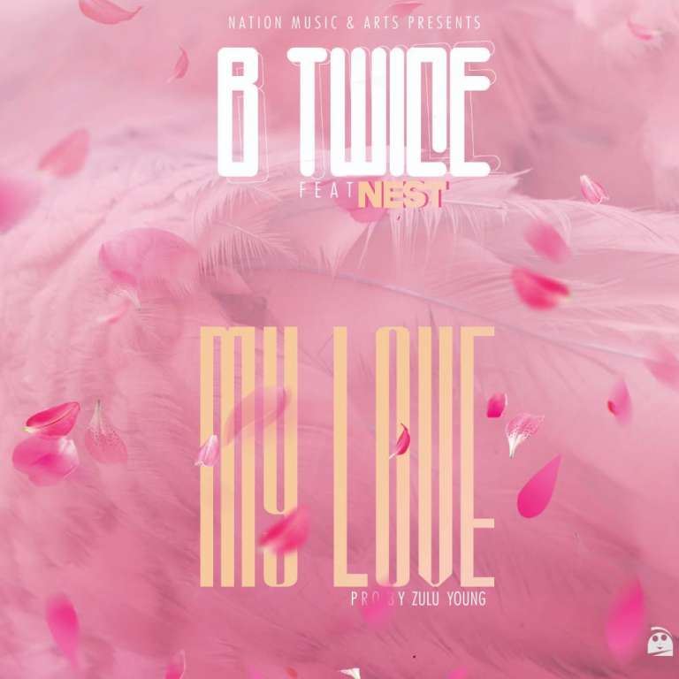 B Twice Ft Nest – My Love (Pro By Zulu Young)