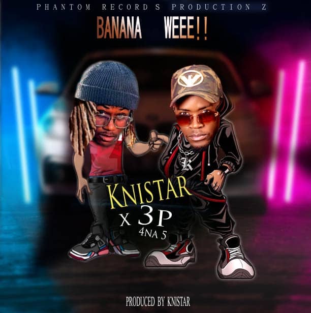 Knistar ft 3p (4 na 5) – Banana Weee