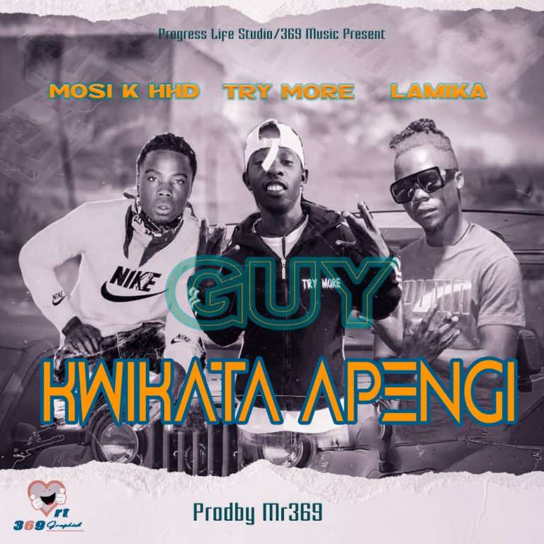 MOSI K x TRY MORE x LAMIKA – GUY KWIKATA APENGI