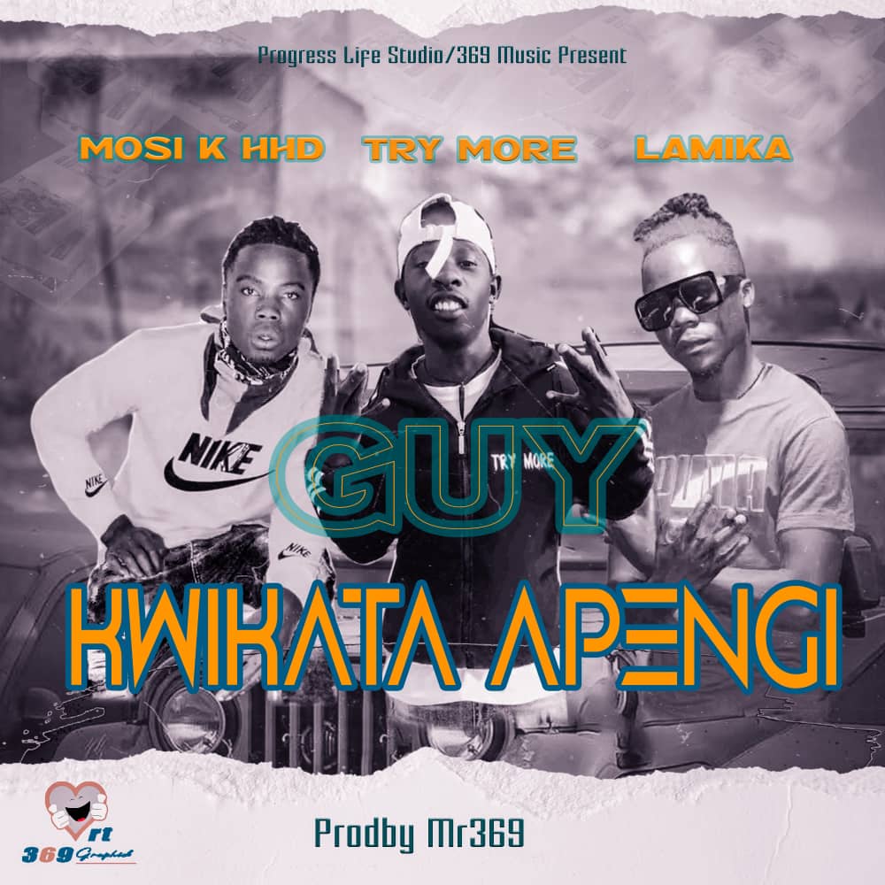 MOSI K x TRY MORE x LAMIKA - GUY KWIKATA APENGI : Pickwap Music