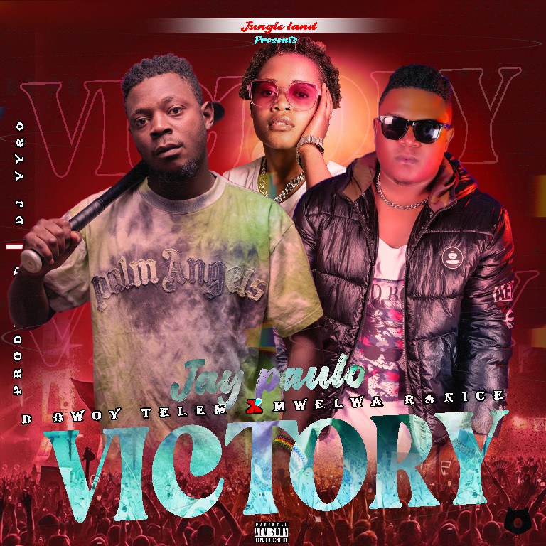 Jay Paulo ft D Bwoy Telem x Mwelwa Ranice – Victory Prod by Dj Vyro