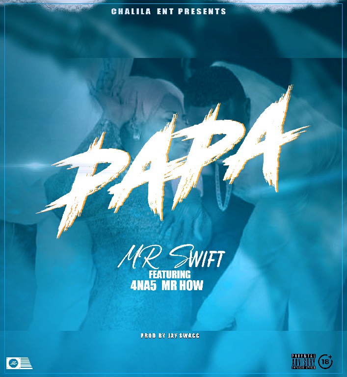 Mr Swift ft 4 na 5 (Mr How) – Papa (Prod By Jay Swagg)