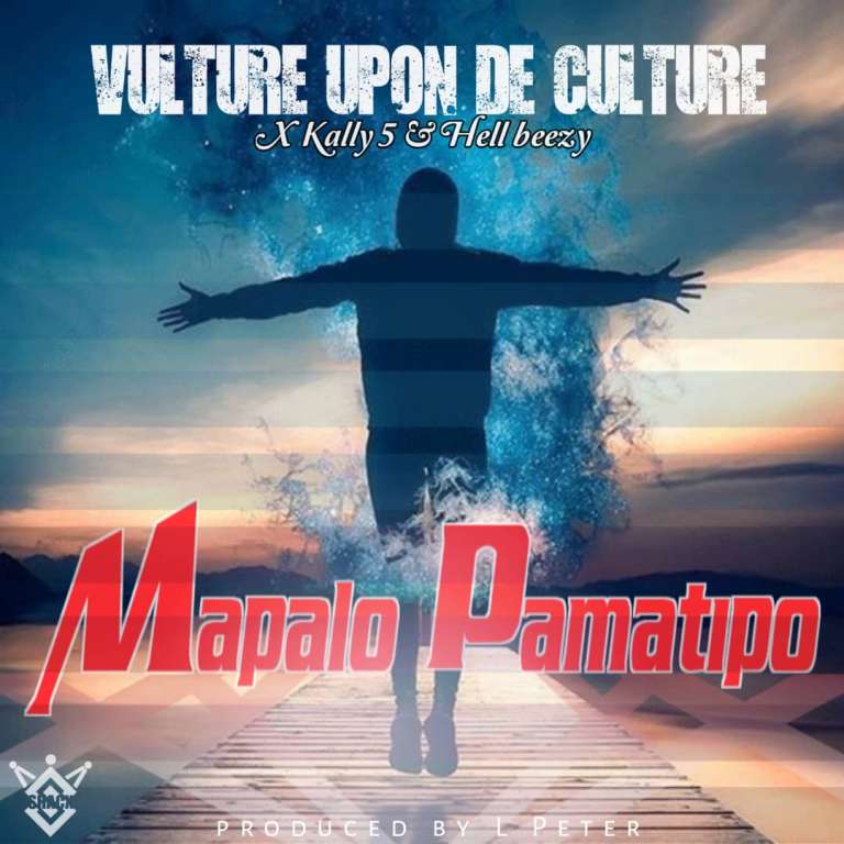 Vulture Upon De Culture ft Kally 5 & Hell Beezy – Mapalo Pamatipo