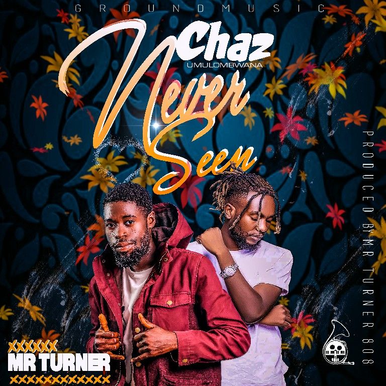 Chaz ft Mr Turner – Never Seen (Prod Mr Turner) 