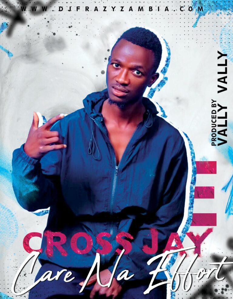 Cross Jay – Care Na Effort (New pro by Vally)