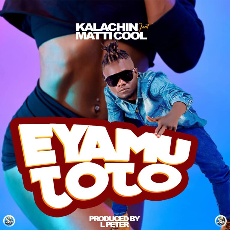 Kalachin ft Matti Cool – Eyamutoto (Proud By Last music)