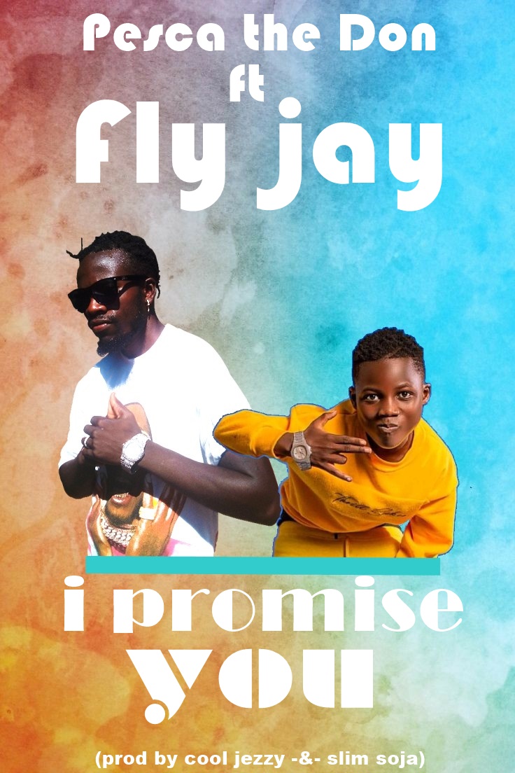 Pesca The Don ft Fly Jay – I Promise You