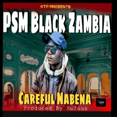 Careful na Bena – PSM Black Zambia (Prod By Rufous)