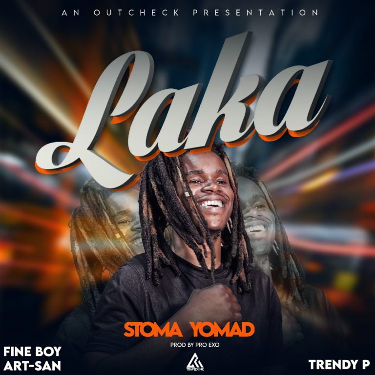 Stoma Yomad ft Trendy P x Fineboy Art-san – Laka (Prod  by Pro Exo)
