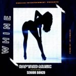 Rapyard Music ft senior Bonzo – Whine (Prod by jay swag)