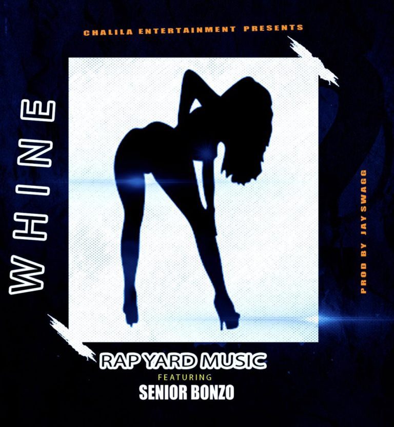 Rapyard Music ft Senior Bonzo – Whine (Prod by Jay Swagg)
