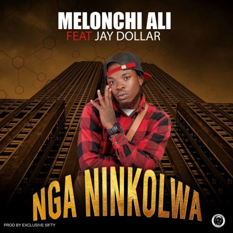 Melonchi ft Jay Doller Int Nga – Ninkolwa (Prod By Exclusive 5ifty)