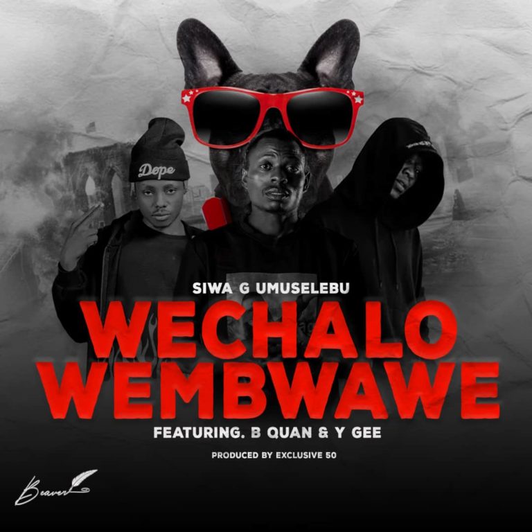 Siwa G Umuselebu Ft B Quan & Y Gee – Wechalo Wembwawe 