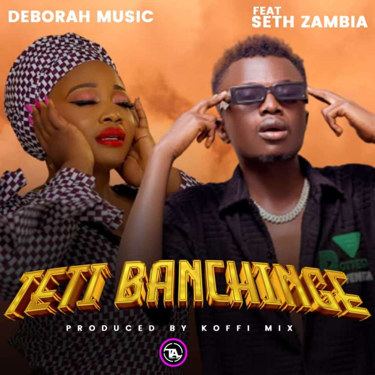 Deborah feat Seth Zambia – Teti Banchinge Mp3 Download
