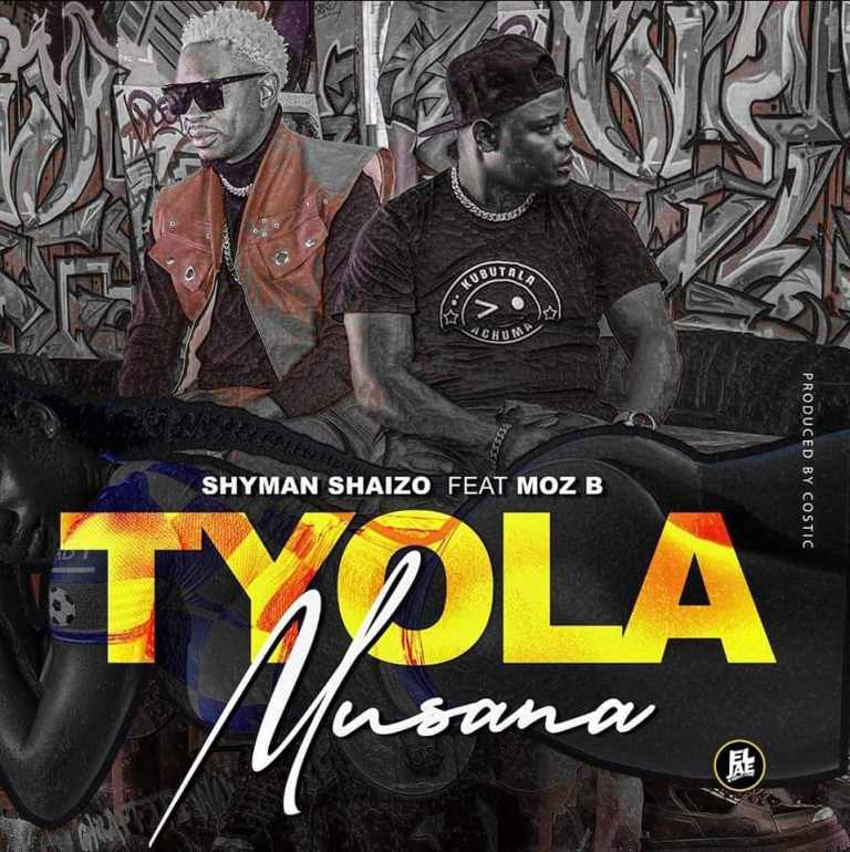 Shyman Shaizo ft Moz B – Tyola Musana 