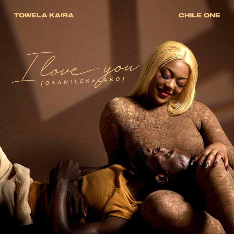 Towela Kaira ft Chile One – I Love You