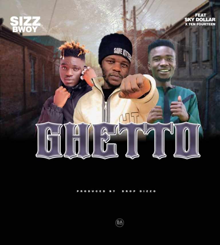 Sizz Bwoy ft Sky Dollar  & Ten Fourteen – Ghetto
