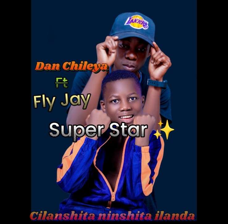 Dan Chileya ft Fly Jay – Super Star