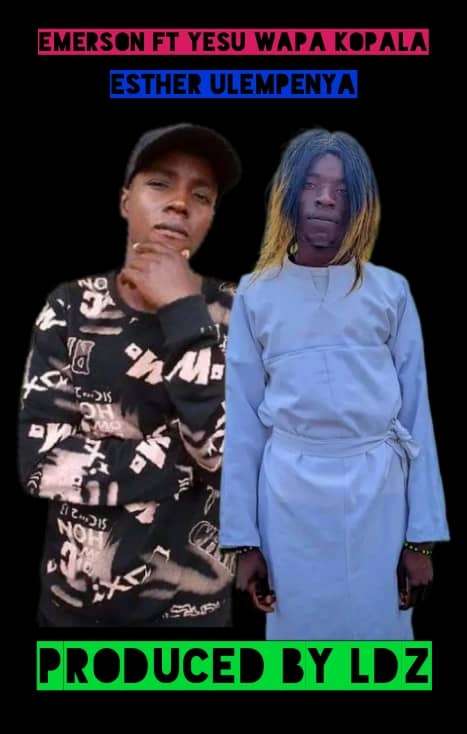Emerson ft Yesu Wapa Kopala – Esther Ulepenya