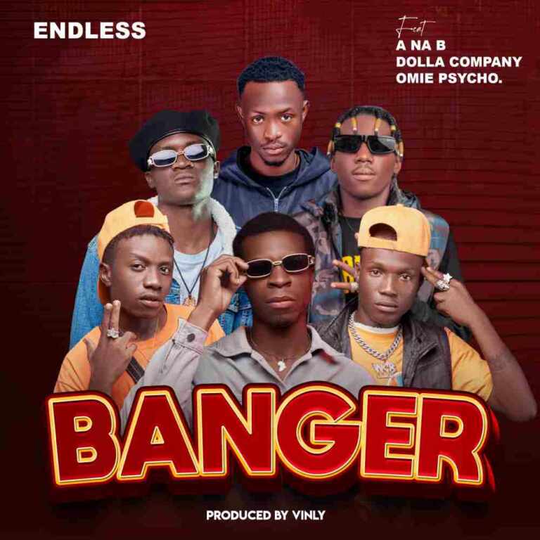 Endless ft A na B, Dollar Company & Omie Phycho – Banger